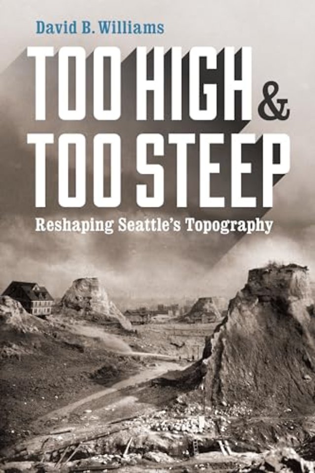 Too High and Too Steep – Reshaping Seattle′s Topography