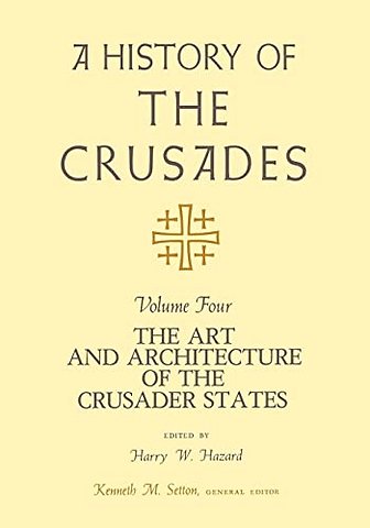 A History of the Crusades V. 4; Art and Architecture of the Crusader States