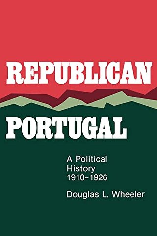 Republican Portugal – A Political History, 1910–1926