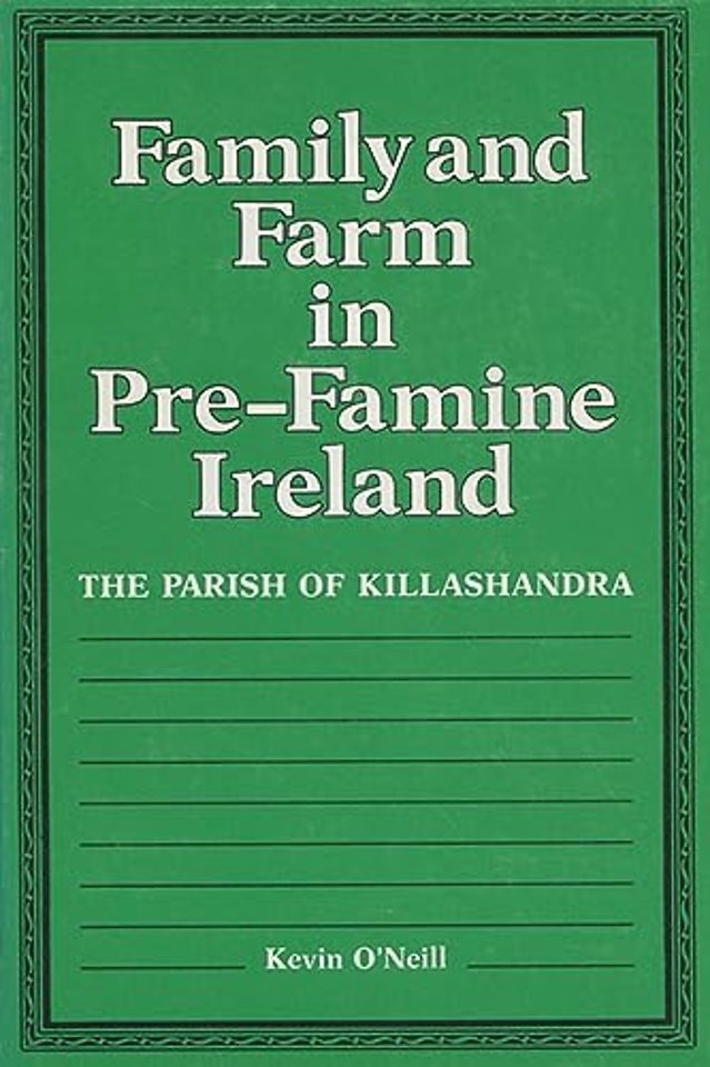 Family and Farm in Pre–famine Ireland – The Parish of Killashandra