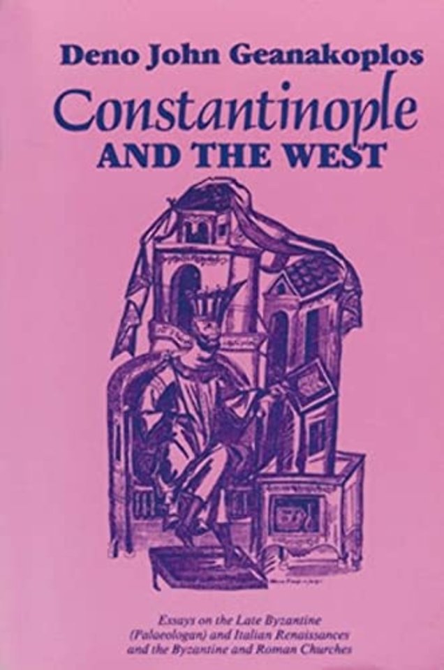 Constantinople and the West – Essays on the Late Byzantine (Palaeologan) and Italian Renaissances and the Byzantine and Roman Churches