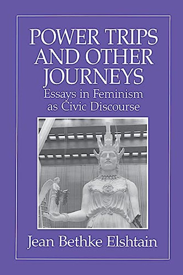 Power Trips and Other Journeys – Essays in Feminism as Civic Discourse