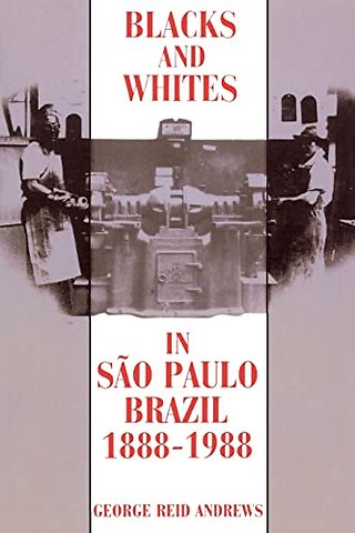 Blacks and Whites in Sao Paulo, Brazil, 1888-1988