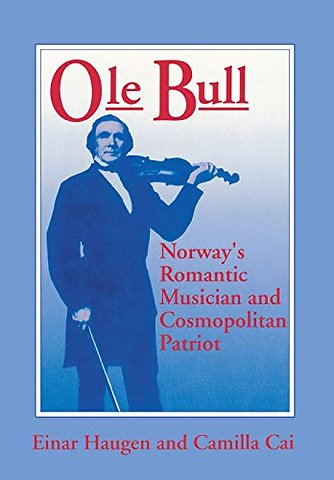 Ole Bull – Norway`s Romantic Musician and Cosmopolitan Patriot
