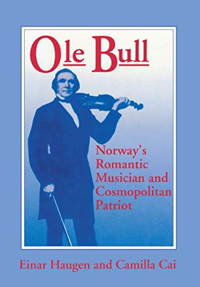 Ole Bull – Norway`s Romantic Musician and Cosmopolitan Patriot