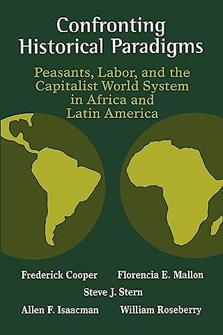 Confronting Historical Paradigms Peasants, Labor and the Capitalist World System in Africa and Latin America