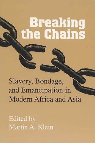 Breaking the Chains – Slavery, Bondage and Emancipation in Africa and Asia