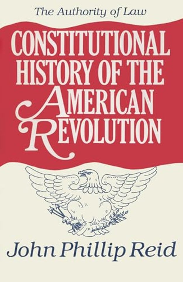 Constitutional History of the American Revolution v. 4; Authority of Law
