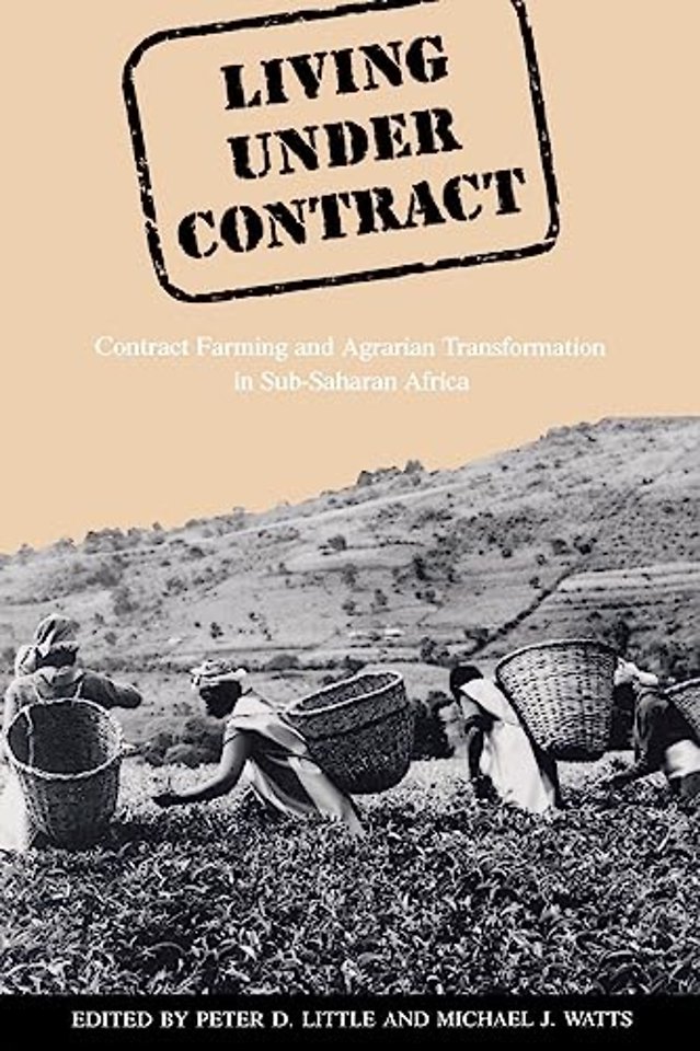 Living Under Contract – Contract Farming and Agrarian Transformation in Sub–Saharan Africa
