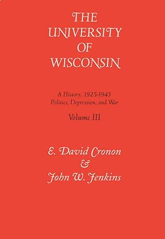 Tne University of Wisconsin V. 3; Politics, Depr – A History