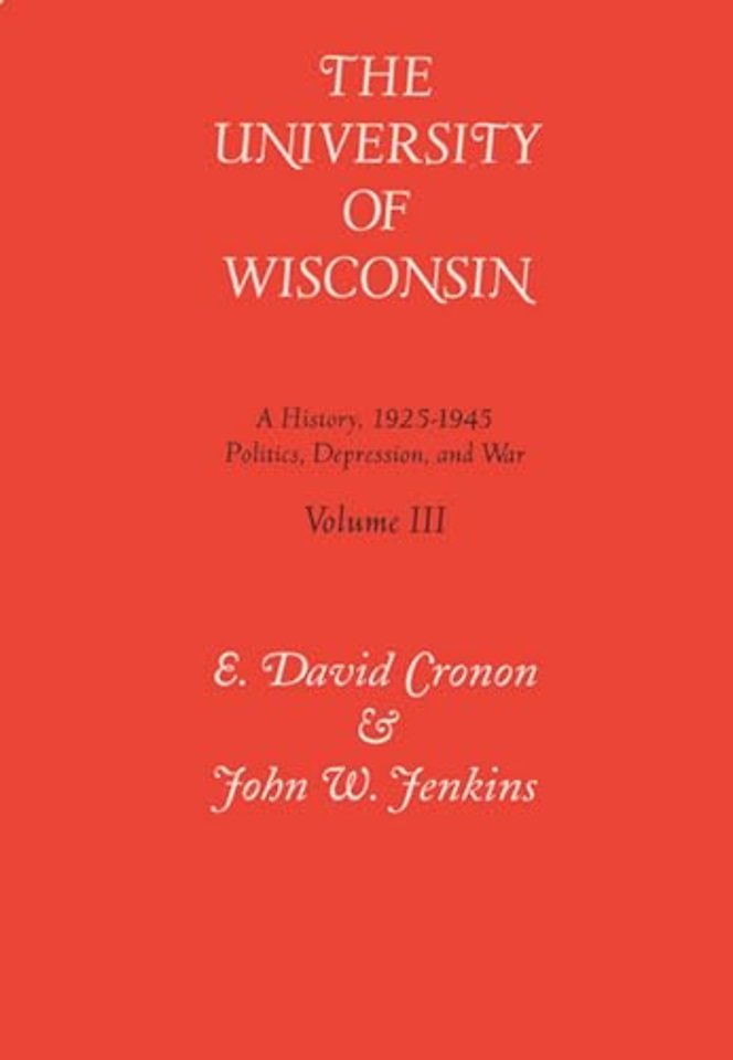 Tne University of Wisconsin V. 3; Politics, Depr – A History