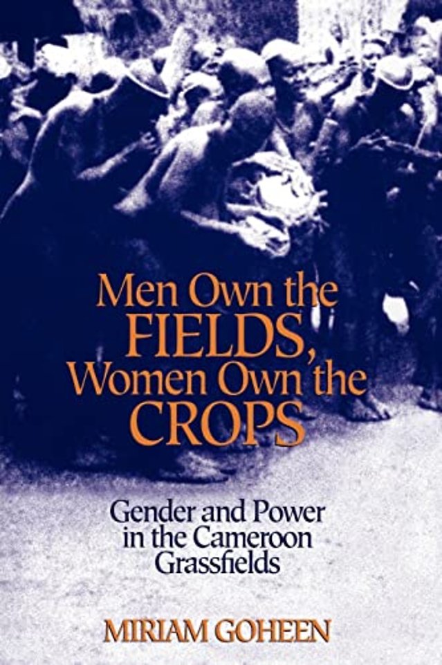 Men Own the Fields, Women Own the Crops – Gender and Power in the Cameroon Grassfields