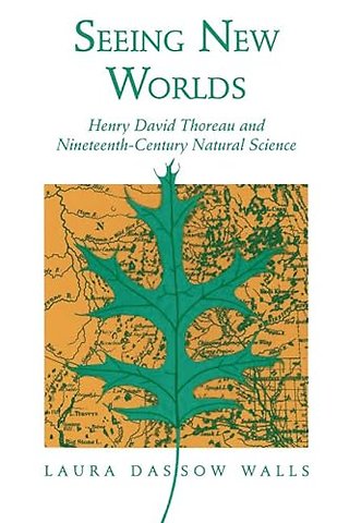 Seeing New Worlds – Henry David Thoreau and Nineteenth–century Natural Science