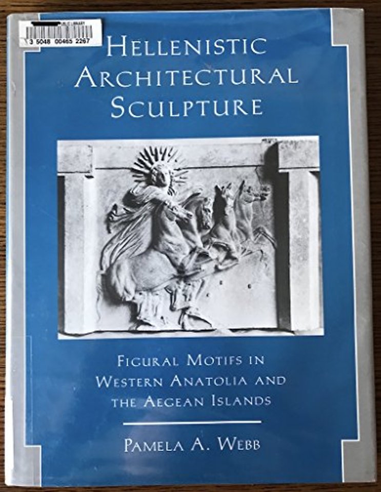 Hellenistic Architectural Sculpture – Figural Motifs in Western Anatolia and the Aegean Islands