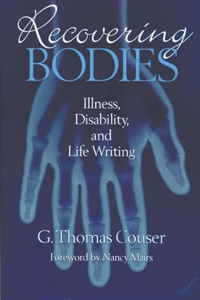 Recovering Bodies – Illness, Disability and Life–writing