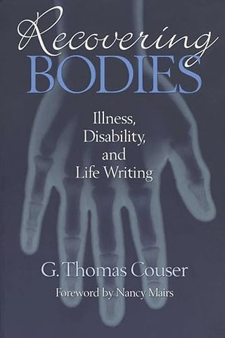 Recovering Bodies – Illness, Disability and Life–writing