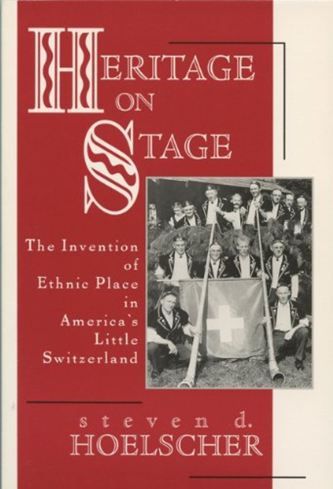 Heritage on Stage – The Invention of Ethnic Place in America`s Little Switzerland