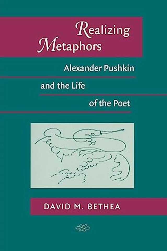 Realizing Metaphors – Alexander Pushkin and the Life of the Poet
