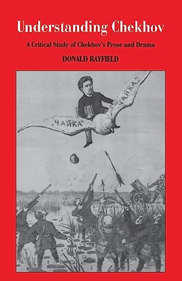 Understanding Chekhov – A Critical Study of Chekhov`S Prose and Drama