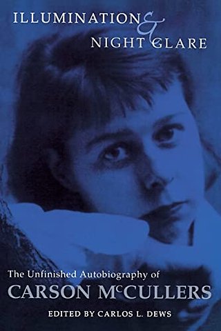 Illumination and Night Glare – The Unfinished Autobiography of Carson McCullers