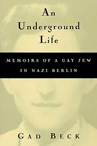 An Underground Life – Memoirs of a Gay Jew in Nazi Berlin