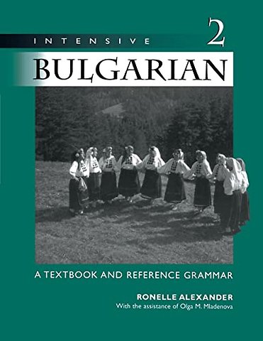 Intensive Bulgarian Volume 2 – A Textbook and Reference Grammar