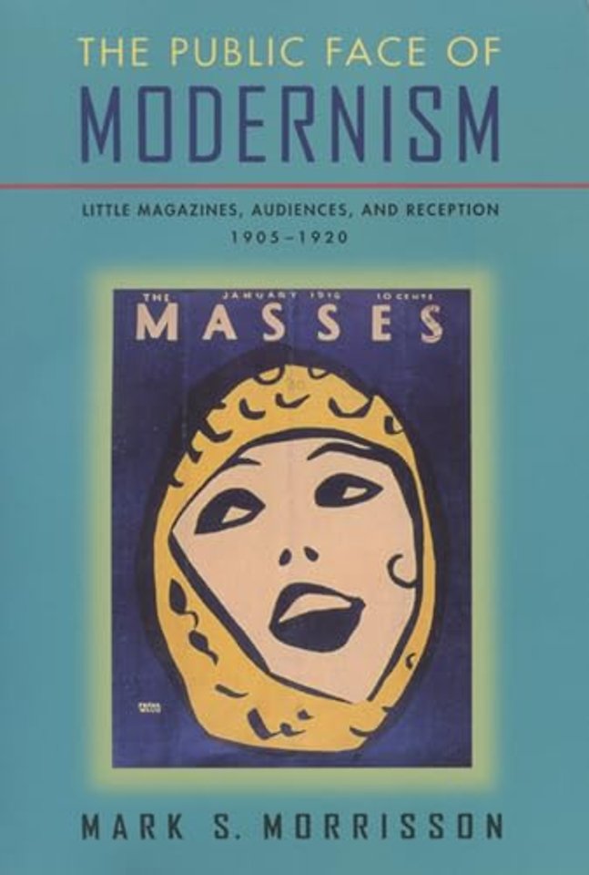 The Public Face of Modernism – Little Magazines, Audiences and Reception, 1905–1920