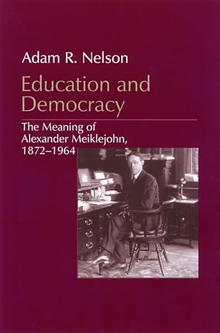 Education and Democracy – The Meaning of Alexander Meiklejohn, 1872–1964