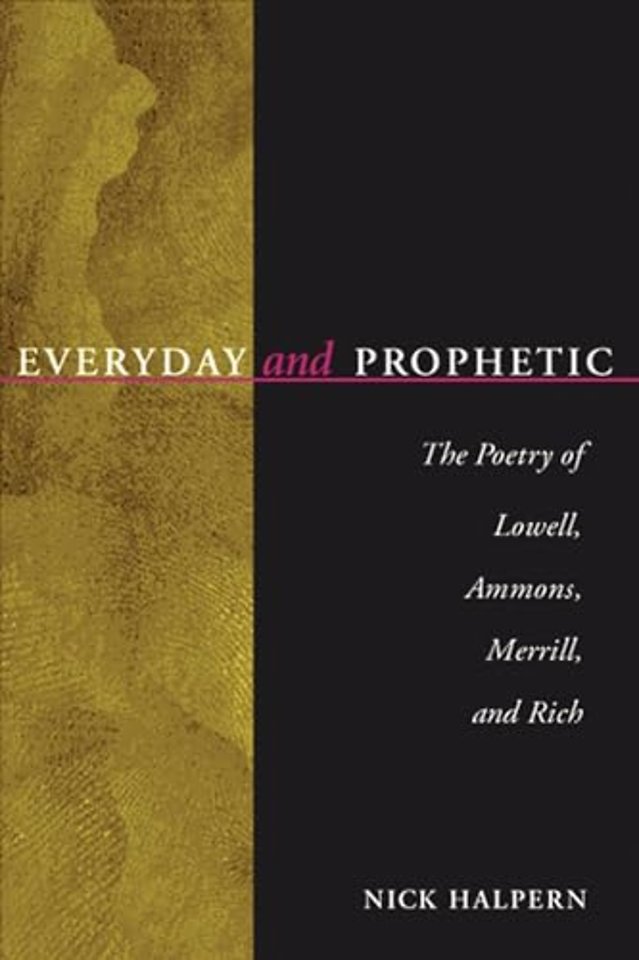 Everyday and Prophetic – The Poetry of Lowell, Ammons, Merrill and Rich
