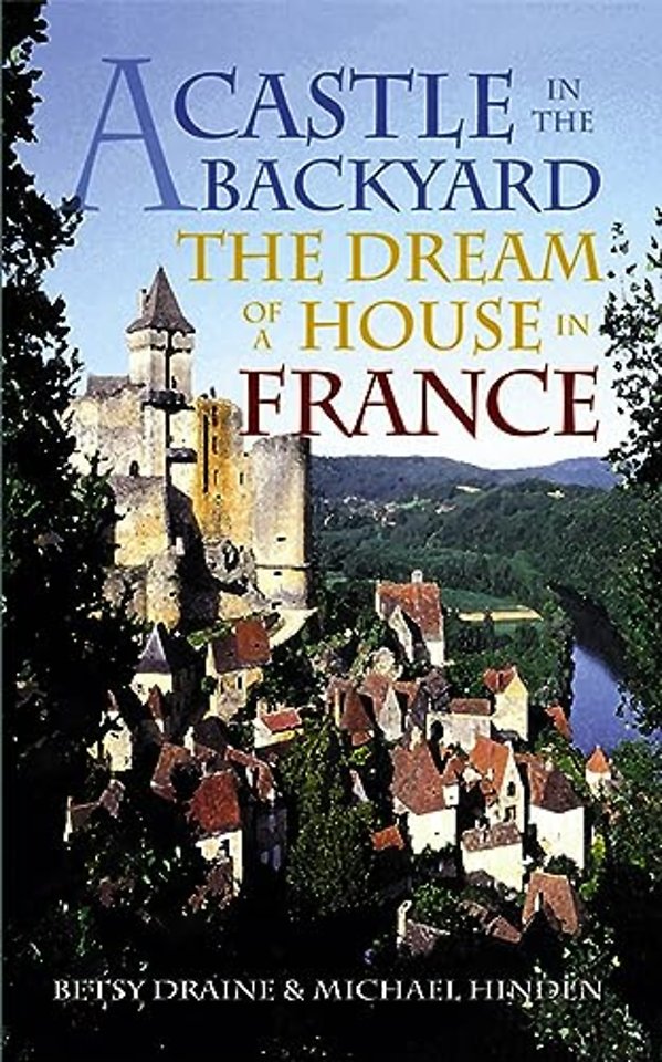 A Castle in the Backyard – The Dream of a House in France