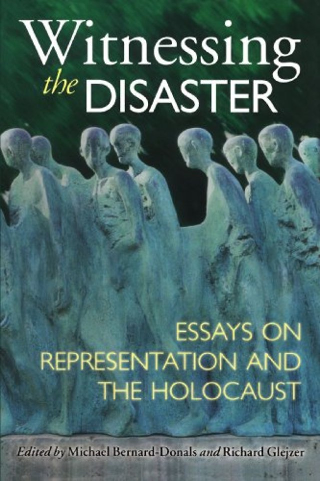 Witnessing the Disaster – Essays on Representation and the Holocaust