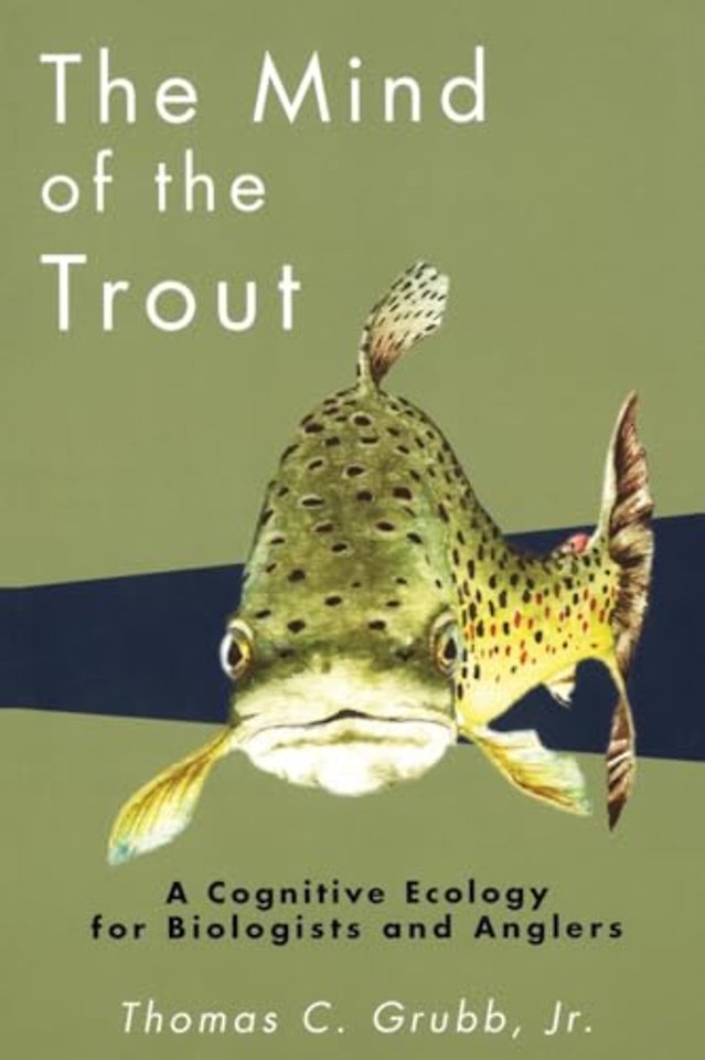 The Mind of the Trout – A Cognitive Ecology for Biologists and Anglers