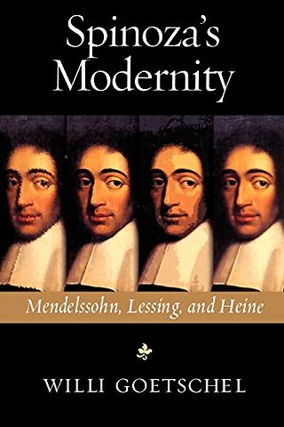 Spinoza`s Modernity – Mendelssohn, Lessing, and Heine