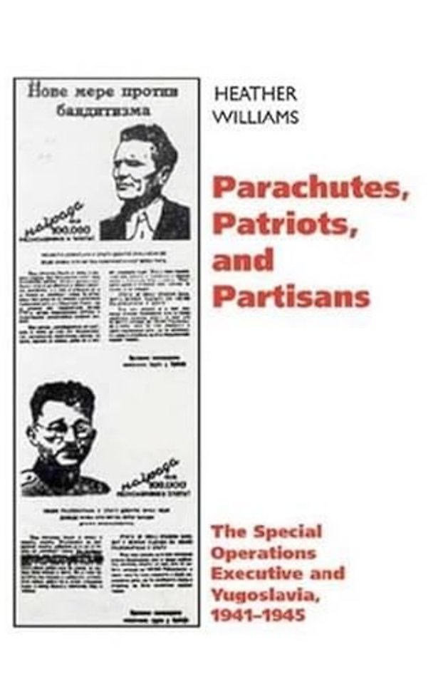 Parachutes, Patriots, and Partisans – The Special Operations Executive and Yugoslavia, 1941–1945