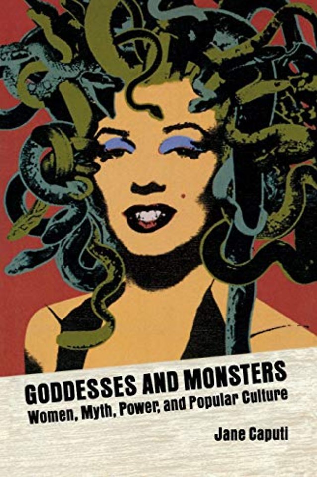 Goddesses and Monsters – Women, Myth, Power, and Popular Culture