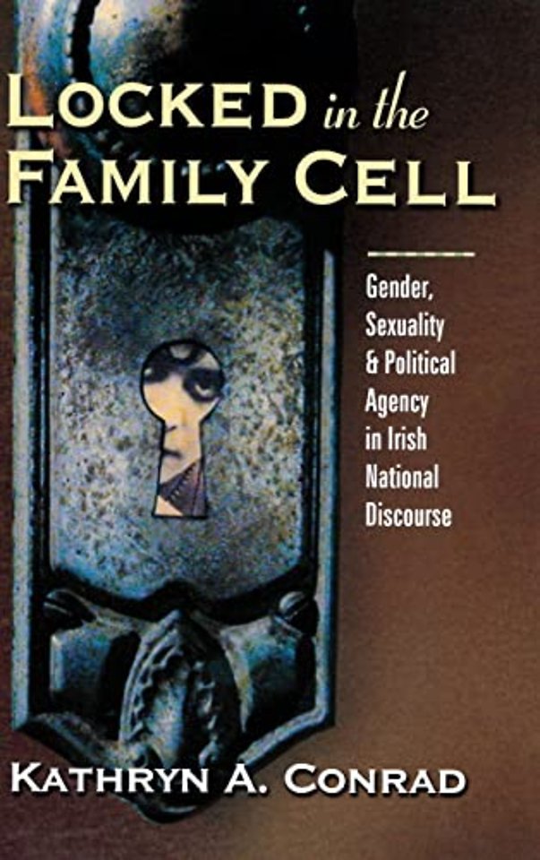 Locked in the Family Cell – Gender, Sexuality, and Political Agency in Irish National Discourse