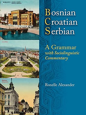 Bosnian, Croatian, Serbian – A Grammar with Sociolinguistic Commentary