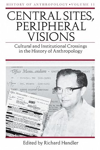 Central Sites, Peripheral Visions – Cultural and Institutional Crossings in the History of Anthropology