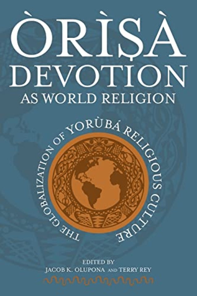 Orisa Devotion As World Religion – The Globalization of Yoruba Religious Culture