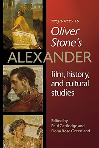 Responses to Oliver Stone`s ""Alexander – Film, History, and Cultural Studies
