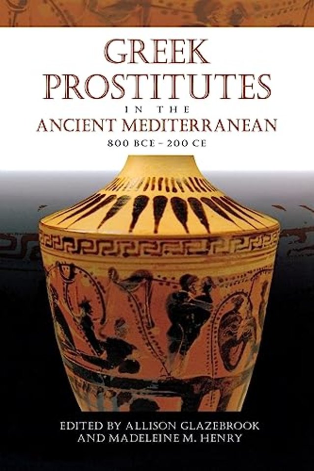 Greek Prostitutes in the Ancient Mediterranean, 800 BCE–200 CE