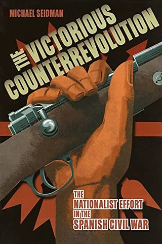 The Victorious Counterrevolution – The Nationalist Effort in the Spanish Civil War