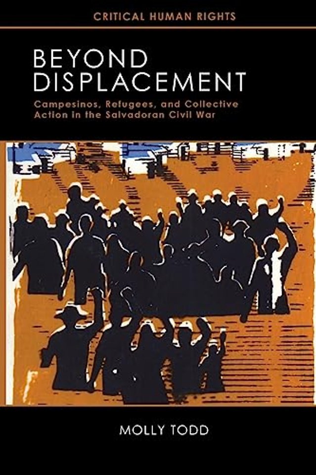 Beyond Displacement – Campesinos, Refugees, and Collective Action in the Salvadoran Civil War