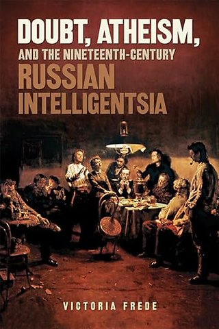 Doubt, Atheism, and the Nineteenth–Century Russian Intelligentsia