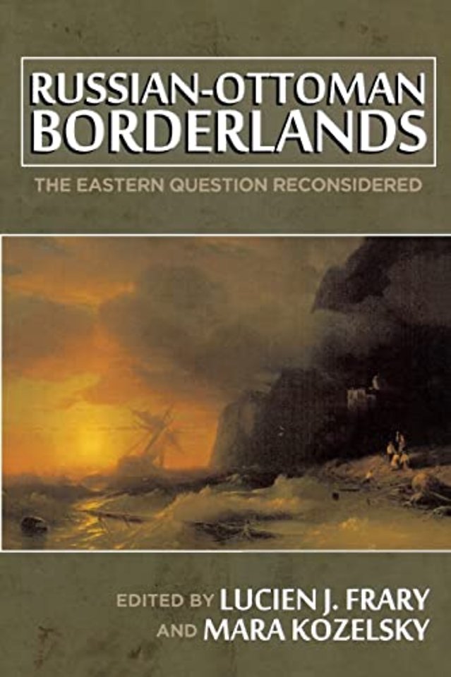 Russian–Ottoman Borderlands – The Eastern Question Reconsidered