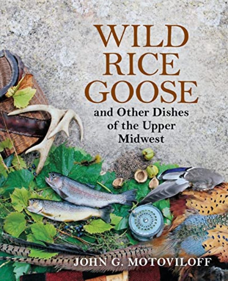 Wild Rice Goose and Other Dishes of the Upper Midwest
