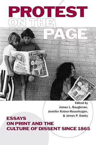 Protest on the Page – Essays on Print and the Culture of Dissent Since 1865