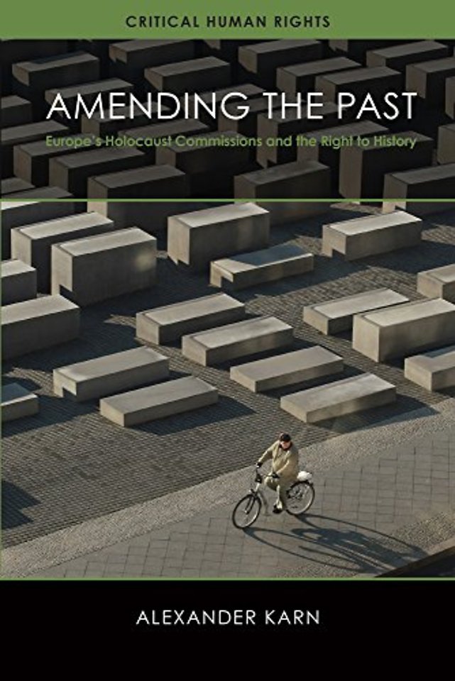 Amending the Past – Europe`s Holocaust Commissions and the Right to History