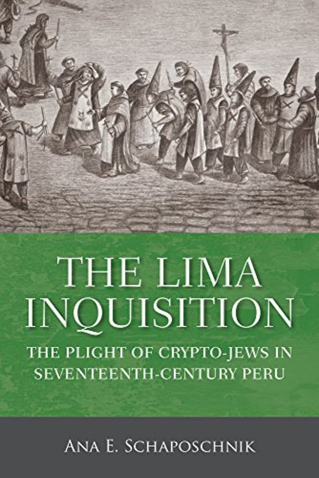 The Lima Inquisition – The Plight of Crypto–Jews in Seventeenth–Century Peru