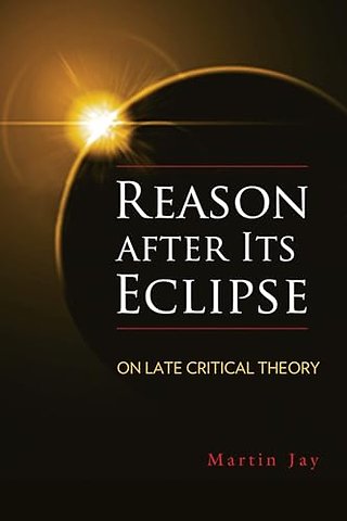 Reason After Its Eclipse – On Late Critical Theory